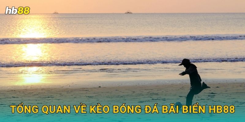 Tổng quan về kèo Bóng đá bãi biển Hb88