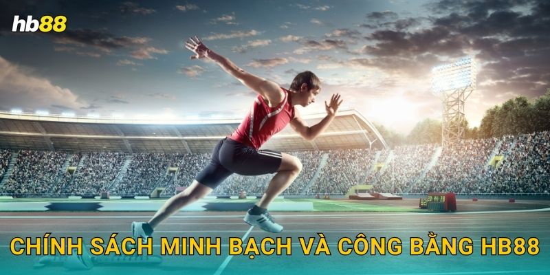 Chính sách minh bạch và công bằng Hb88