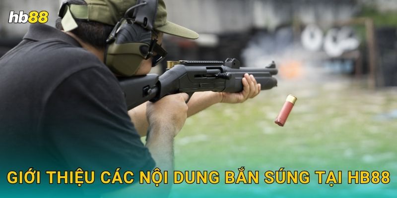 Giới thiệu các nội dung bắn súng tại Hb88