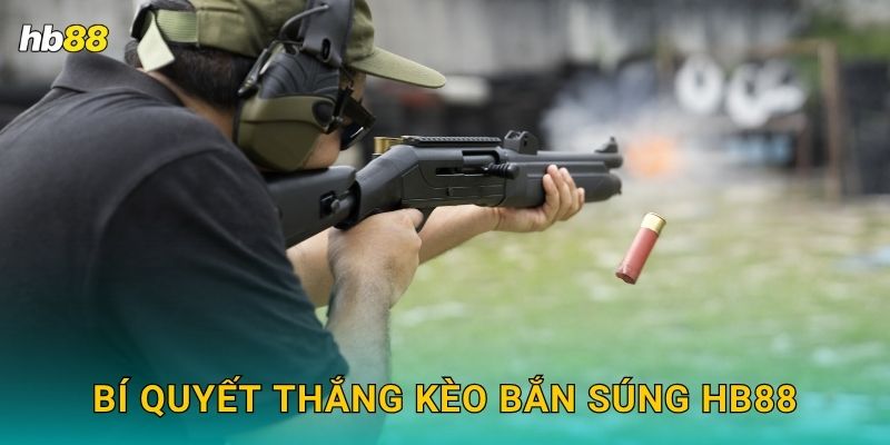 Bí quyết thắng kèo Bắn súng Hb88