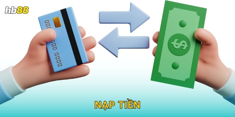 Nạp tiền siêu tốc – Giao dịch an toàn tuyệt đối tại Hb88