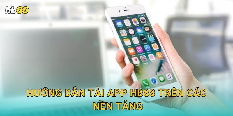 Hướng dẫn tải app Hb88 trên các nền tảng