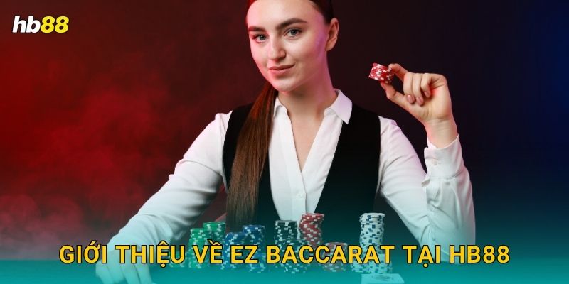 Giới thiệu về EZ Baccarat tại Hb88