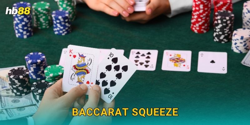 Baccarat Squeeze: Phiên bản tinh tế – Cảm giác chân thực tại Hb88