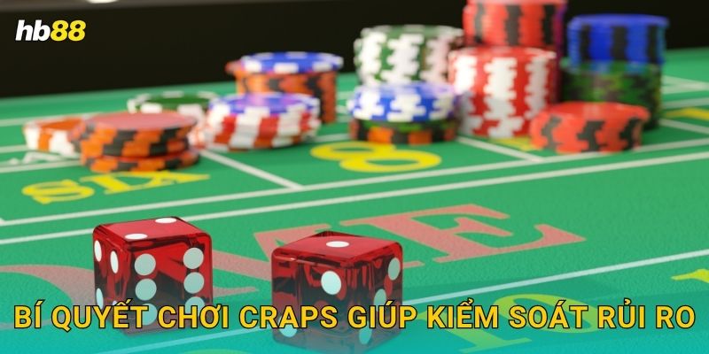 Bí quyết chơi Craps giúp kiểm soát rủi ro
