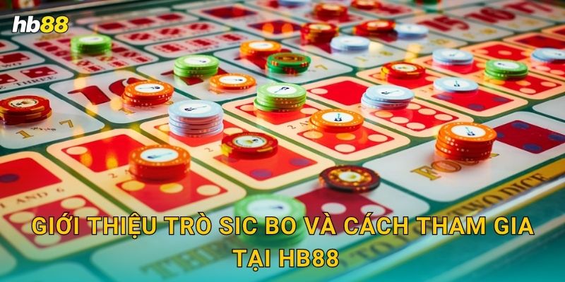 Giới thiệu trò Sic Bo và cách tham gia tại Hb88