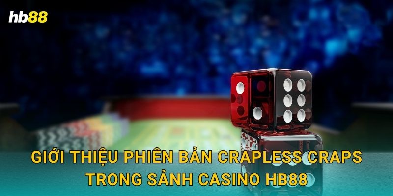 Giới thiệu phiên bản Crapless Craps trong sảnh casino Hb88