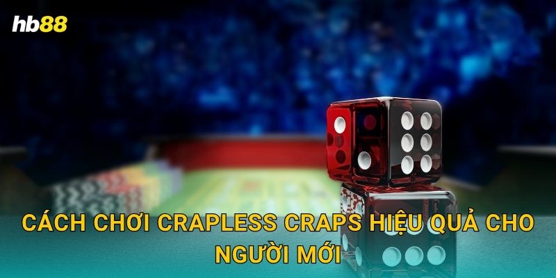 Cách chơi Crapless Craps hiệu quả cho người mới