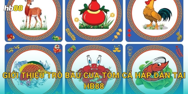 Giới thiệu trò Bầu Cua Tôm Cá hấp dẫn tại Hb88