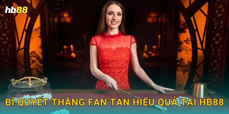 Bí quyết thắng Fan Tan hiệu quả tại Hb88