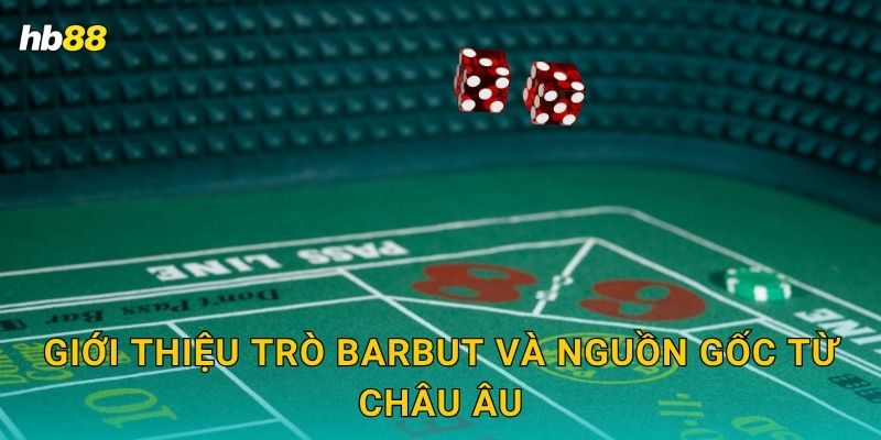 Giới thiệu trò Barbut và nguồn gốc từ châu Âu