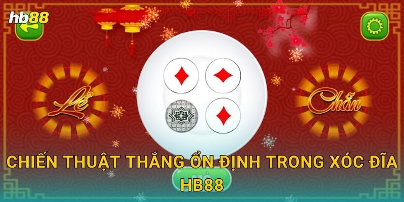 Chiến thuật thắng ổn định trong Xóc Đĩa Hb88