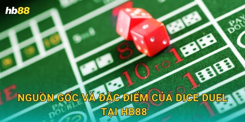 Nguồn gốc và đặc điểm của Dice Duel tại Hb88