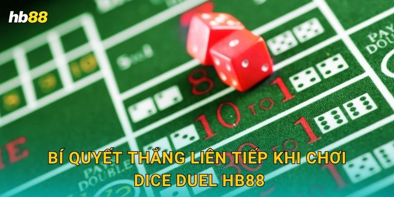 Bí quyết thắng liên tiếp khi chơi Dice Duel Hb88