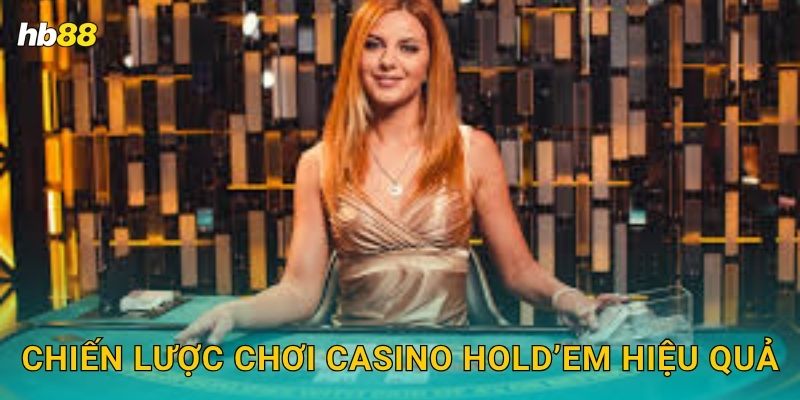 Chiến lược chơi Casino Hold’em hiệu quả