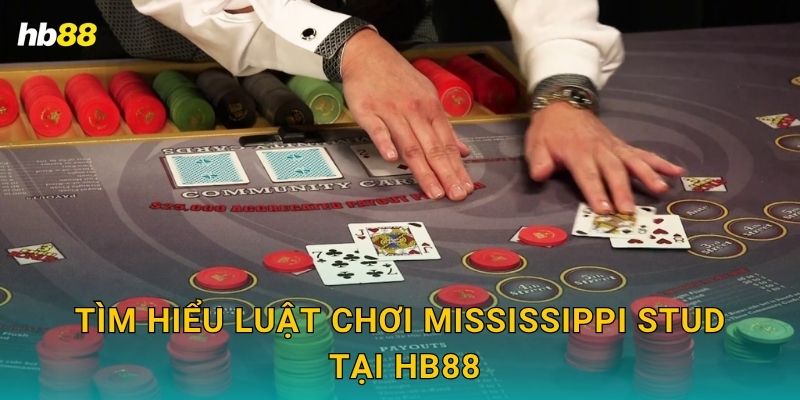 Tìm hiểu luật chơi Mississippi Stud tại Hb88
