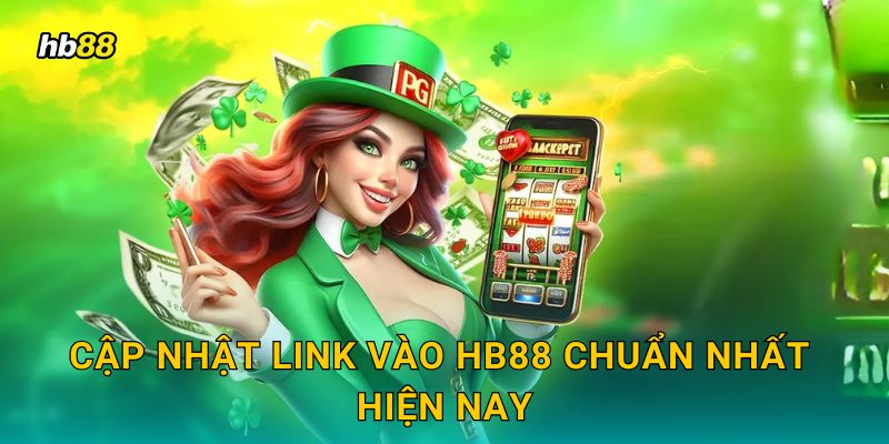 Cập nhật link vào HB88 chuẩn nhất hiện nay